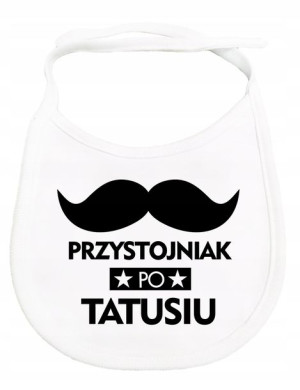 Śliniak Nadrukiem Przystojniak Po Tatusiu Prezent