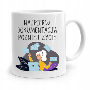 Kubek Prezent Dla Sekretarki Najpierw Dokumenty