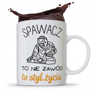 Kubek Prezent Dla Spawacza Spawacz To Styl Życia