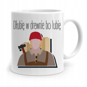 Kubek Prezent Dla Stolarza Dłubię W Drewnie