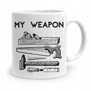 Kubek Prezent Dla Stolarza My Weapon