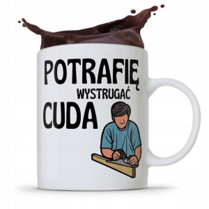 Kubek Prezent Dla Stolarza Potrafię Wystrugać Cuda