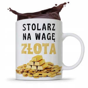Kubek Prezent Dla Stolarza Stolarz Na Wagę Złota