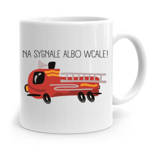 Kubek Prezent Dla Strażaka Na Sygnale Albo W Cale