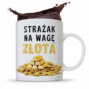 Kubek Prezent Dla Strażaka Strażak Na Wagę Złota