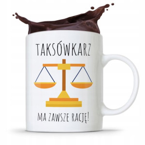 Kubek Prezent Dla Taksówkarza Ma Zawsze Rację