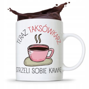 Kubek Prezent Dla Taksówkarza Strzeli Sobię Kawkę