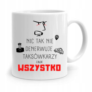 Kubek Prezent Dla Taksówkarza Wszystko Denerwuje