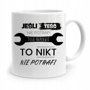 Kubek Prezent Dla Teścia Jeśli Teść Nie Potrafi