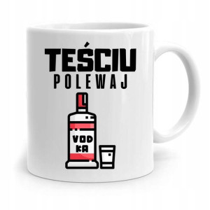 Kubek Prezent Dla Teścia Taty Teściu Polewaj