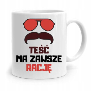 Kubek Prezent Dla Teścia Teść Ma Zawsze Rację