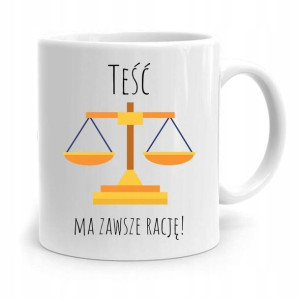 Kubek Prezent Dla Teścia Teść Ma Zawsze Rację