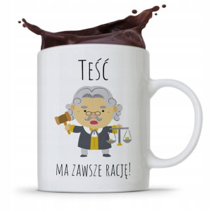 Kubek Prezent Dla Teścia Teść Ma Zawszę Rację!