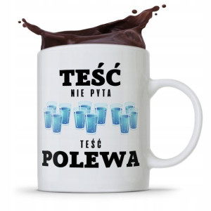 Kubek Prezent Dla Teścia Teść Nie Pyta Teść Polewa