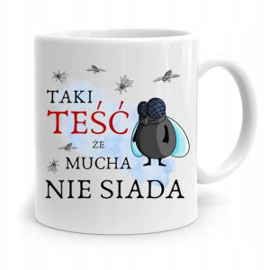 Kubek Prezent Dla Teścia Teść Że Mucha Nie Siada