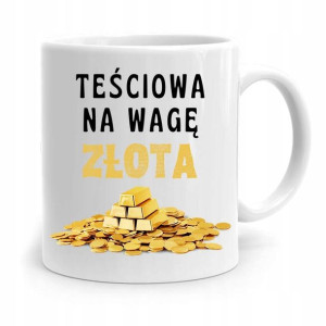 Kubek Prezent Dla Teściowej Mamy Na Wagę Złota
