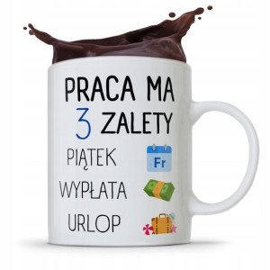 Kubek Prezent Śmieszny Zabawny Praca Ma 3 Zalety
