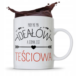 Kubek Prezent Teściowej Mamy Niby Nie Ma Ideałów