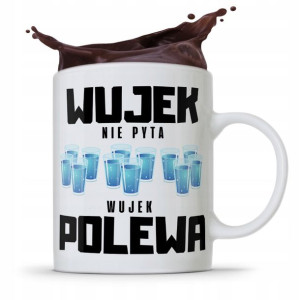 Kubek Prezent Wujka Wujek Nie Pyta Wujek Polewa
