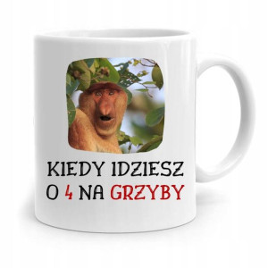 Kubek Śmieszny Nosacz Janusz Idziesz O 4 Na Grzyby