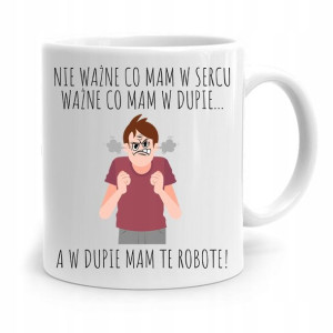 Kubek Śmieszny Zabawny Nie Ważne Co Mam W Sercu