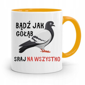 Kubek Żółty Śmieszny Zabawny Bądź Jak Gołąb Sraj