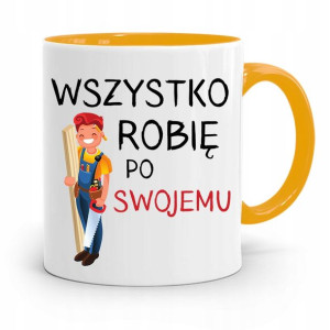 Kubek Żółty Stolarza Wszystko Robię Po Swojemu