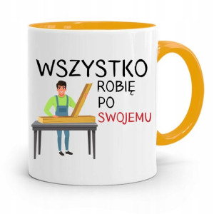 Kubek Żółty Stolarza Wszystko Robię Po Swojemu