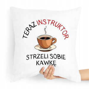 Poduszka Dla Instruktora Teraz Strzeli Sobie Kawkę