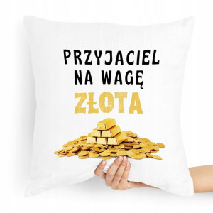 Poduszka Dla Przyjaciela Na Wagę Złota Prezent