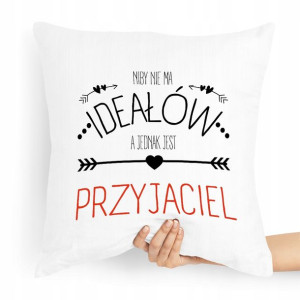 Poduszka Dla Przyjaciela Niby Nie Ma Ideałów