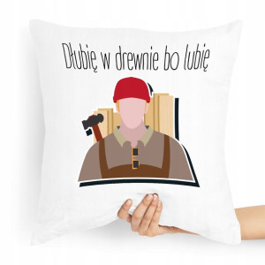Poduszka Dla Stolarza Dłubię W Drewnie Bo Lubię