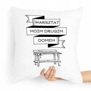 Poduszka Dla Stolarza Warsztat To Mój Drugi Dom