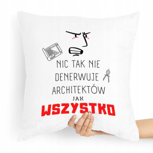 Poduszka Prezent Architekta Nic Tak Nie Denerwuje