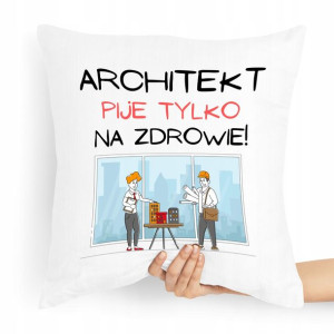 Poduszka Prezent Dla Architekta Piję Na Zdrowie