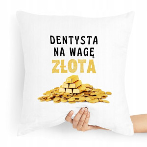 Poduszka Prezent Dla Dentysty Na Wagę Złota