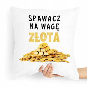 Poduszka Prezent Dla Spawacza Na Wagę Złota