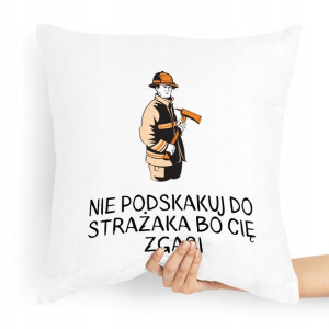Poduszka Prezent Dla Strażaka Nie Podskakuj Bo Cię