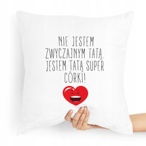 Poduszka Prezent Dla Taty Jestem Tatą Super Córki