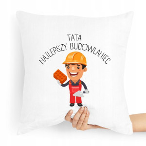 Poduszka Prezent Dla Taty Najlepszy Budowlaniec