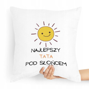 Poduszka Prezent Dla Taty Najlepszy Pod Słońcem