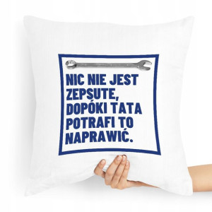 Poduszka Prezent Dla Taty Nic Nie Jest Zepstue