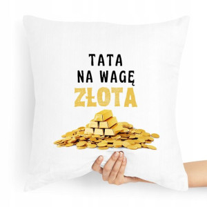 Poduszka Prezent Dla Taty Ojca Tata Na Wagę Złota