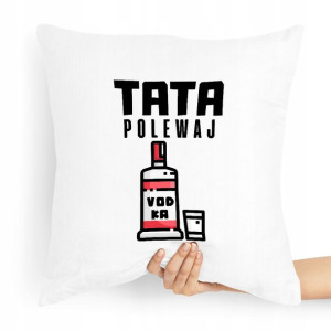 Poduszka Prezent Dla Taty Ojca Tata Polewaj