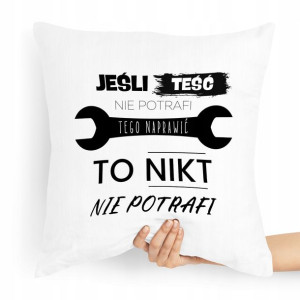 Poduszka Prezent Dla Teścia Jeśli Teść Nie Naprawi