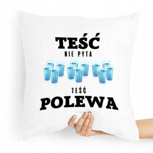 Poduszka Prezent Dla Teścia Teść Nie Pyta Polewa