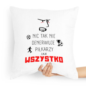 Poduszka Prezent Piłkarza Nic Tak Nie Denerwuje