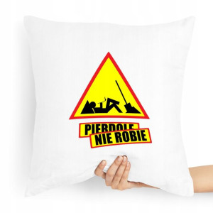 Poduszka Zabawny Prezent Pie*dole Nie Robie