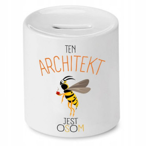 Skarbonka Dla Architekta Ten Architekt Jest Osom