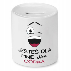 Skarbonka Dla Córki Jesteś Dla Mnie Jak Córka